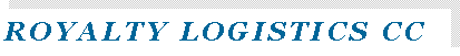 Text Box: ROYALTY LOGISTICS CC